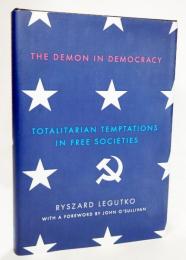 The Demon in Democracy: Totalitarian Temptations in Free Societies 