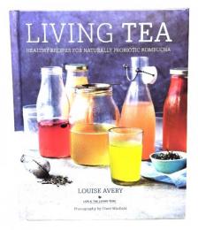 Living tea : healthy recipes for naturally probiotic kombucha