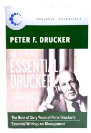 The essential Drucker : the best of sixty years of Peter Drucker's essential writings on management