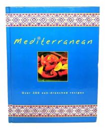 Mediterranean: Over 300 sun-drenched recipes