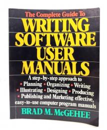 The Complete Guide to Writing Software User Manuals 