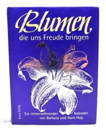 Blumen die uns Freude bringen. Ein immerwaehrender Kalender mit einem Vers fuer jeden Tag