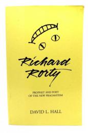 Richard Rorty: Prophet and Poet of the New Pragmatism