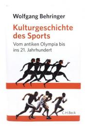 Kulturgeschichte des Sports: Vom antiken Olympia bis zur Gegenwart