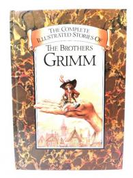 The Complete Illustrated Stories of THE BROTHERS GRIMM
