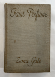 1923 FAINT PERFUME by Zona Gale Vintage Hardcover Novel D. Appleton NY Author of Pulitzer Winner "Miss Lulu Bett"