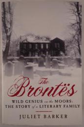 The Bront?s: Wild Genius on the Moors: The Story of a Literary Family