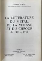 LA LITTÉRATURE DU MÉTAL, DE LA VITESSE ET DU CHÈQUE (1880-1930) by Jacques Nathan - 1971 Didier Ed.