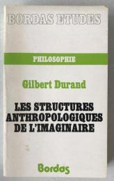 Gilbert Durand: Les Structures Anthropologiques de l'Imaginaire (9th Ed. 1982)
