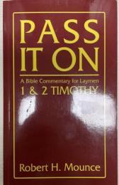Pass It On: A Bible Commentary for Laymen: First and Second Timothy [ペーパーバック] Mounce, Robert H.