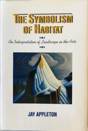The Symbolism of Habitat: An Interpretation of Landscape in the Arts (Jessie & John Danz Lectures)