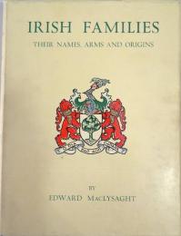Irish Families: Their Names, Arms and Origins