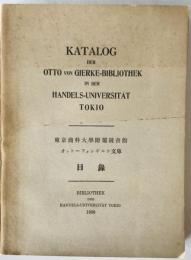 東京商科大学附属図書館オットーフォンギルケ文庫目録=Katalog der Otto von Gierke=Bibliothek in der Handels-Universität Tokio