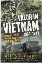 Valor in Vietnam: Chronicles of Honor, Courage and Sacrifice 1963 - 1977 (英語版) ペーパーバック