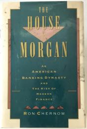 The house of Morgan : an American banking dynasty and the rise of modern finance（英語版）