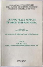 LES NOUVEAUX ASPECTS DU DROIT INTERNATIONAL, Rencontres internationales de la Faculté des sc. juridiques politiques et sociales de Tunis, Colloque des 14, 15 et 16 avril 1994 sous la direction de Rafâa Ben Achour et Slim Laghmani (フランス語版)