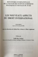 LES NOUVEAUX ASPECTS DU DROIT INTERNATIONAL, Rencontres internationales de la Faculté des sc. juridiques politiques et sociales de Tunis, Colloque des 14, 15 et 16 avril 1994 sous la direction de Rafâa Ben Achour et Slim Laghmani (フランス語版)