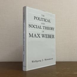 The Political and Social Theory of Max Weber: Collected Essays