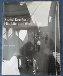 André Kertész: his life and work/ペーパーバック版/アンドレ　ケルテス　写真集