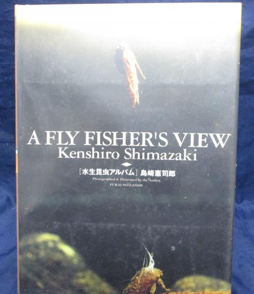 A FLY FISHER'S VIEW - Kenshiro Shimazaki