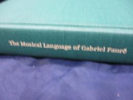 洋書/音楽書/英文/ガブリエル・フォーレの音楽言語/The musical language of Gabriel Faure 
