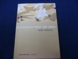 洋書/英文/キキ・スミス　作品集/ALL CREATURES GREAT AND SMALL/KIKI SMITH/大きさ縦約21cm×横約16cm/138P/
