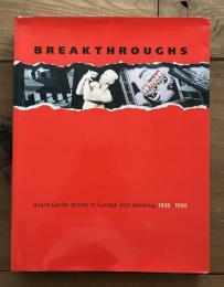 BREAKTHROUGHS Avant-Garde Artists in Europe and America 1950-1990
