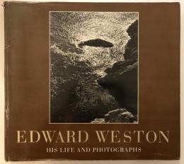 EDWARD WESTON : HIS LIFE AND PHOTOGRAPHS