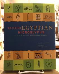 Decoding Egyptian Hieroglyphs　（How to Read the Sacred Language of the Pharaohs