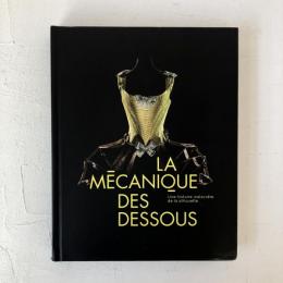 La mécanique des dessous : une histoire indiscrète de la silhouette