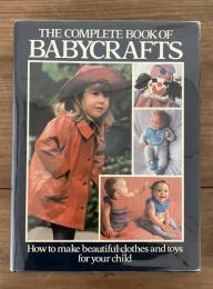The Complete Book Of Babycrafts 【How to make beautiful clothes and toys for your child】