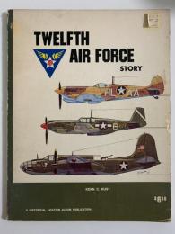 TWELFTH AIR FORCE STORY　… IN WORLD WAR Ⅱ
