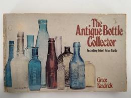 The Antique Bottle Collector Including latest Price Guide