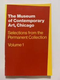The Museum of Contemporary Art, Chicago  
Selections from the Permanent Collection 
Volume 1