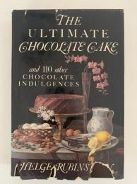 THE ULTIMATE CHOCOLATE CAKE　and 110 Other Chocolate Indulgences （究極のチョコレートケーキ と１１０のチョコレート菓子）