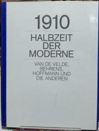１９１０− HALBZEIT DER MODERNE —VAN DE VELDE, BEHRENS, HOFFMANN UND DIE ANDEREN