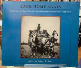 BACK HOME AGEAIN Indiana in the Farm Security Administration Photographs,1935-1943