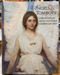 ANGELS & TOMBOYS GIRLHOOD IN 19TH-CENTURY AMERICAN ART