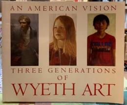 AN AMERICAN VISION THREE GENERATIONS OF WYETH ART