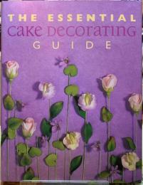 THE ESSENTIAL cake DECORATING GUIDE