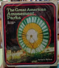 The Great American Amusement Parks  A PICTORIAL HISTORY