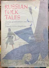 RUSSIAN FOLK TALES Stories of adventure and magic from Twenty-seven kingdoms.