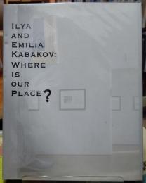 私たちの場所はどこ？　ILYA AND EMILIA KABAKOV:WHERE IS OUR PLACE?