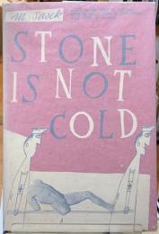 STONE IS NOT COLD