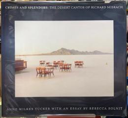 CRIMES AND SPLENDORS:THE DESERT CANTOS OF RICHARD MISRACH