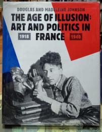 THE AGE OF ILLUSION:ART AND POLITICS IN FRANCE