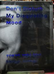 Don`t Disturb My Disquieting Mood  TOKYO１９９４−２０１８