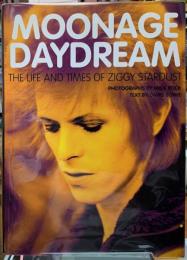 MOONAGE DAYDREAM THE LIFE AND TIMES OF ZIGGY STARDUST