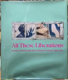 All These Liberations Wonen Artists in the Eileen Harris Norton Collection