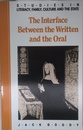 The Interface between the Written and the Oral (Studies in Literacy, the Family, Culture and the State)